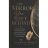 The Mirror You Left Behind: A Journey Through Self-Abandonment, Emotional Healing, and the Courage to Finally Choose Yourself