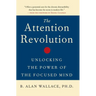 The Attention Revolution: Unlocking the Power of the Focused Mind