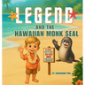 Legend and the Hawaiian Monk Seal: A Hawaiian Picture Book About Aloha, Mālama, and Protecting Monk Seals