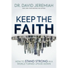 Keep the Faith: How to Stand Strong in a World Turned Upside-Down
