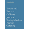 Tracks and Tastes a Culinary Journey Through Indian Railway Catering