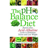 The PH Balance Diet: Restore Your Acid-Alkaline Levels to Eliminate Toxins and Lose Weight
