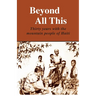 Beyond All This: Thirty years with the mountain people of Haiti