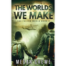 The Worlds We Make