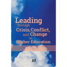 Leading through Crisis, Conflict, and Change in Higher Education