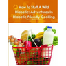 How To Stuff A Wild Diabetic: Adventures In Diabetic Friendly Cooking