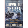 Down to the Sea: An Epic Story of Naval Disaster and Heroism in World War II