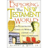 The Exploring the New Testament World: An Illustrated Guide to the World of Jesus and the First Christians