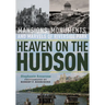 Heaven on the Hudson: Mansions, Monuments, and Marvels of Riverside Park