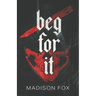 Beg For It: Dark Romance Novella