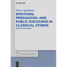Emotions, Persuasion, and Public Discourse in Classical Athens: Ancient Emotions II