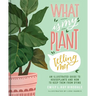 What Is My Plant Telling Me?: An Illustrated Guide to Houseplants and How to Keep Them Alive