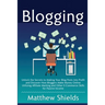 Blogging: Unlock the Secrets to Making Your Blog Posts into Profit and Discover How Bloggers Make Money Online Utilizing Affiliate Marketing and Other