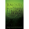 Jealousy and the Blindness of Biblical Betrayal: The Negative Power of Jealousy in Leadership and Life