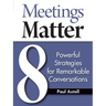 Meetings Matter: 8 Powerful Strategies for Remarkable Conversations