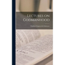 Lectures on Godmanhood
