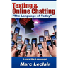 Texting & Online Chatting "The Language of Today": Can you communicate with your Teens? If not, learn the language of common text messaging, chat abbr