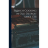 French Cooking in Old Detroit Since 1701