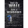 Does My Wall Have A Window?: Living a Hellish Nightmare with Undiagnosed Bipolar Disorder