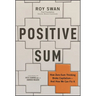 Positive Sum: How Zero-Sum Thinking Broke Capitalism - And How We Can Fix It