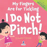 My Fingers Are For Tickling. I Do Not Pinch!: An Affirmation-Themed Toddler Book About Not Pinching (Ages 2-4)
