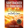 Sidetracked to Surrender: A True Story of Overcoming Trials and Finding Redemption in God's Love