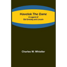 Havelok the Dane: A Legend of Old Grimsby and Lincoln