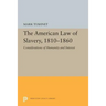 The American Law of Slavery, 1810-1860: Considerations of Humanity and Interest