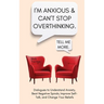 I'm Anxious and Can't Stop Overthinking. Dialogues to Understand Anxiety, Beat Negative Spirals, Improve Self-Talk, and Change Your Beliefs