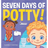 Seven Days of Potty!: A Fun Read-Aloud Toddler Book About Going Potty