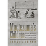 Moctezuma's Children: Aztec Royalty Under Spanish Rule, 1520-1700