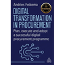 Digital Transformation in Procurement: Plan, Execute and Adopt a Successful Digital Procurement Programme