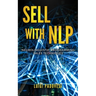 Sell with Nlp: Neurolinguistic Programming Sales Techniques