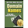 Buying and Selling Domain Names - for Big Cash Profits