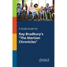 A Study Guide for Ray Bradbury's "The Martian Chronicles"