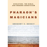 Pharaoh's Magicians: Evolution, the Bible, and Modern Gnosticism