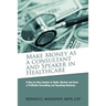 Make Money as a Consultant And Speaker in Healthcare: create your own healthcare consulting practice