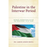 Palestine in the Interwar Period: Between Internationalization and Revolution (1918-1939)