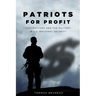 Patriots for Profit: Contractors and the Military in U.S. National Security