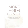More of Him, Less of Me: Living a Christ-Centered Life in a Me-Centered World