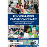 Reinvigorating Classroom Climate: Everyday Strategies to Inspire Teachers and Students