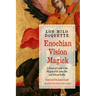 Enochian Vision Magick: A Practical Guide to the Magick of Dr. John Dee and Edward Kelley