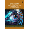 Cybercrime and the Autism Spectrum: How the Online World Creates Victims and Offenders