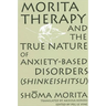 Morita Therapy and the True Nature of Anxiety-Based Disorders (Shinkeishitsu)