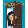 Private Parts Are Private: Teaching Essential Body Safety Skills: Body Boundaries, Safe Touch, Consent, What to Say, What to Do, and Who to Tell