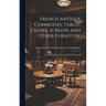 French Antique Commodes, Tables, Chairs, Screens and Other Furniture; French Furniture of the XVIII-XIX Century