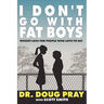 I Don't Go with Fat Boys: Weight Loss for People Who Love to Eat