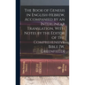 The Book of Genesis in English-Hebrew, Accompanied by an Interlinear Translation, With Notes by the Editor of the Comprehensive Bible [W. Greenfield]