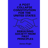 A Post Collapse Constitution for the United States: Rebuilding Society from First Principles