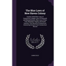 The Blue Laws of New Haven Colony: Usually Called Blue Laws of Connecticut; Quaker Laws of Plymouth and Massachusetts; Blue Laws of New York, Maryland
